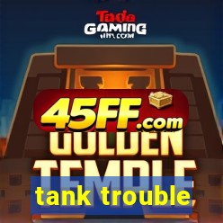 tank trouble
